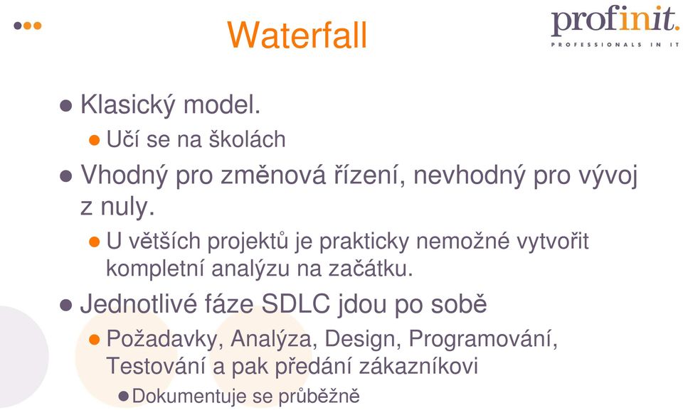 U větších projektů je prakticky nemožné vytvořit kompletní analýzu na začátku.