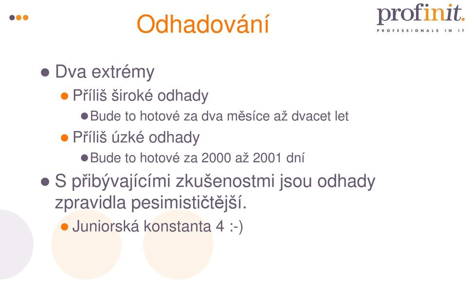 hotové za 2000 až 2001 dní S přibývajícími zkušenostmi jsou