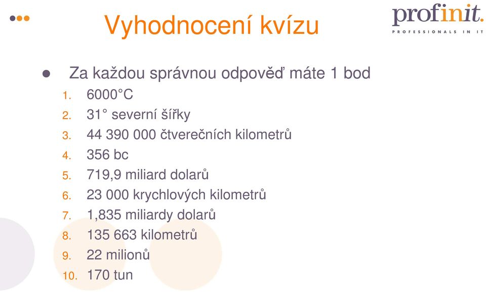 356 bc 5. 719,9 miliard dolarů 6. 23 000 krychlových kilometrů 7.