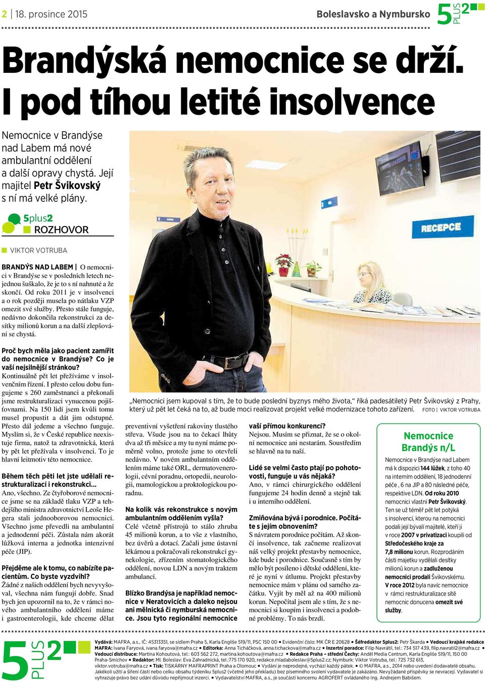 Od roku 2011 jevinsolvenci aorok později musela po nátlaku VZP omezit své služby. Přesto stále funguje, nedávno dokončila rekonstrukci za desítky milionů korun a na další zlepšování se chystá.