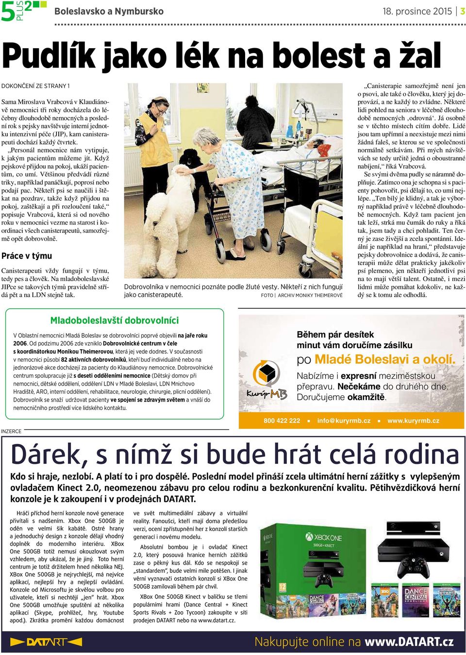 navštěvuje interní jednotku intenzivní péče (JIP), kam canisterapeuti dochází každý čtvrtek. Personál nemocnice nám vytipuje, kjakým pacientům můžeme jít.