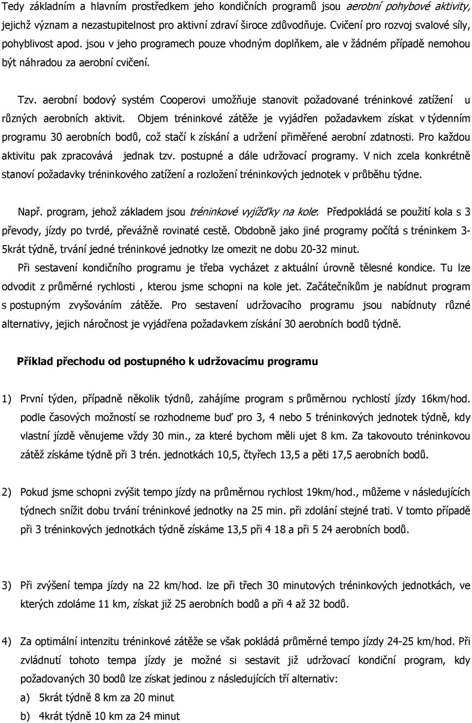 aerobní bodový systém Cooperovi umožňuje stanovit požadované tréninkové zatížení u různých aerobních aktivit.