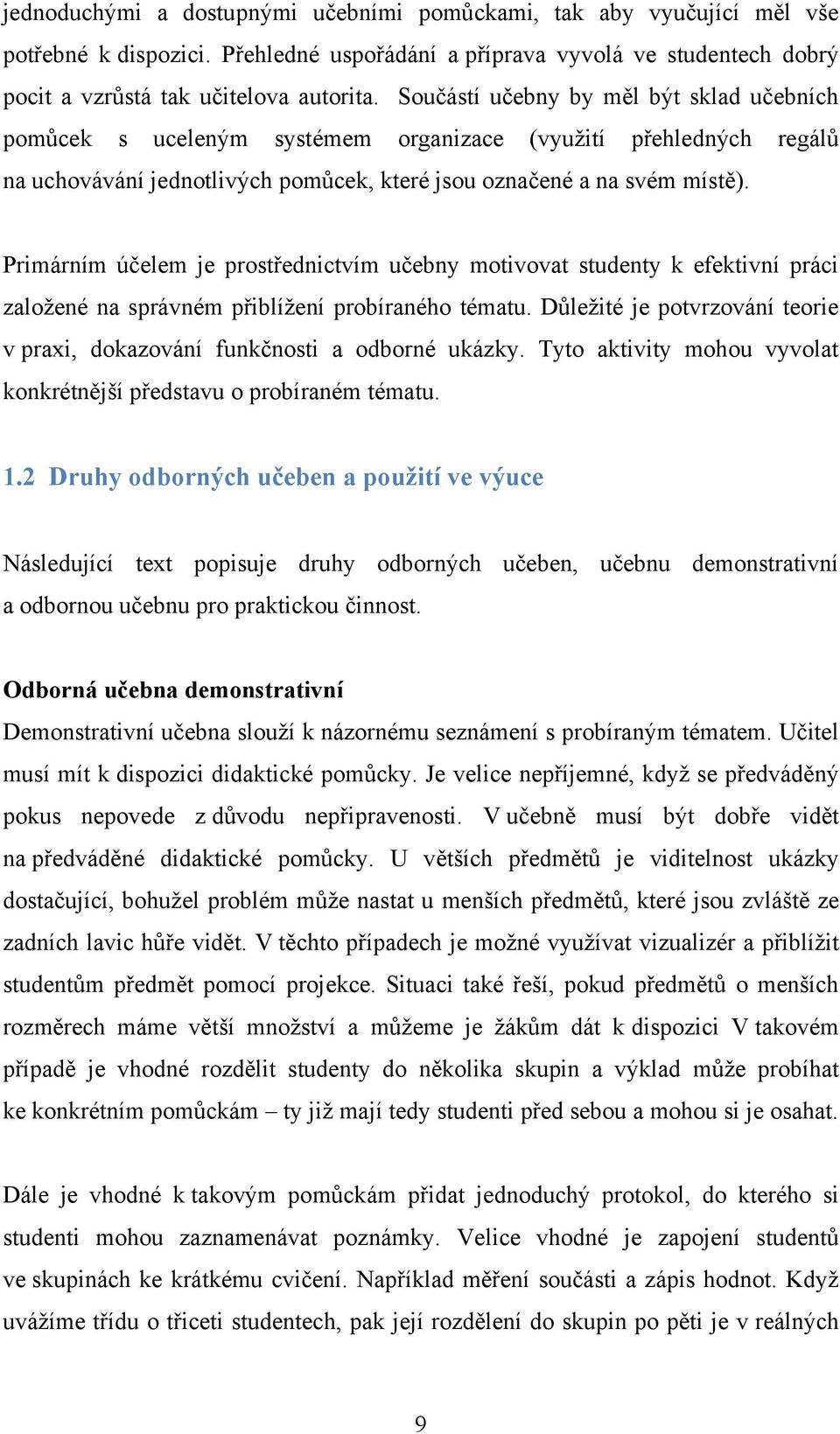 Primárním účelem je prostřednictvím učebny motivovat studenty k efektivní práci zaloţené na správném přiblíţení probíraného tématu.