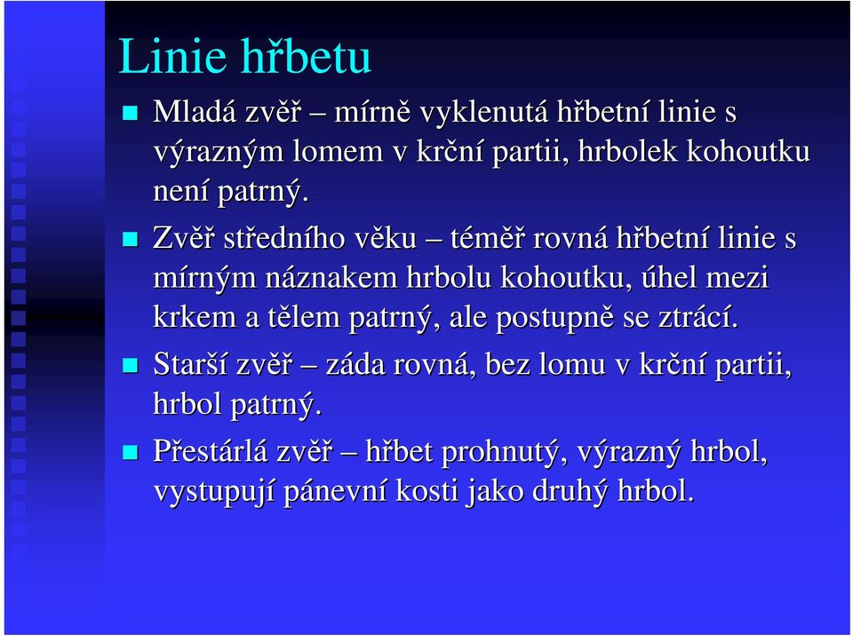 Zvěř středn edního věku v téměř rovná hřbetní linie s mírným náznakem n hrbolu kohoutku, úhel mezi