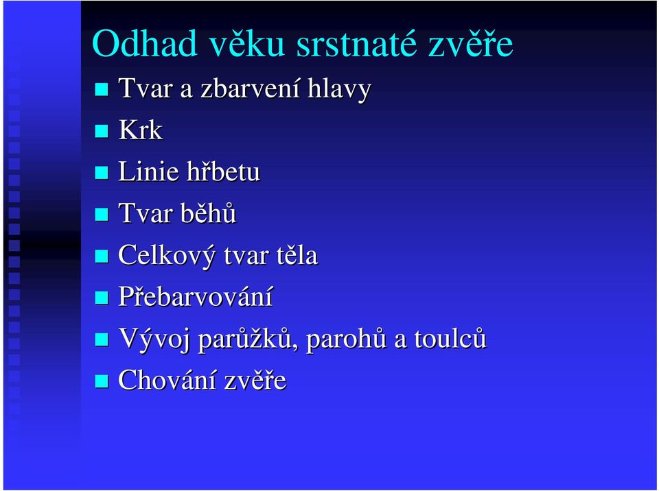 běhůb Celkový tvar tělat Přebarvování