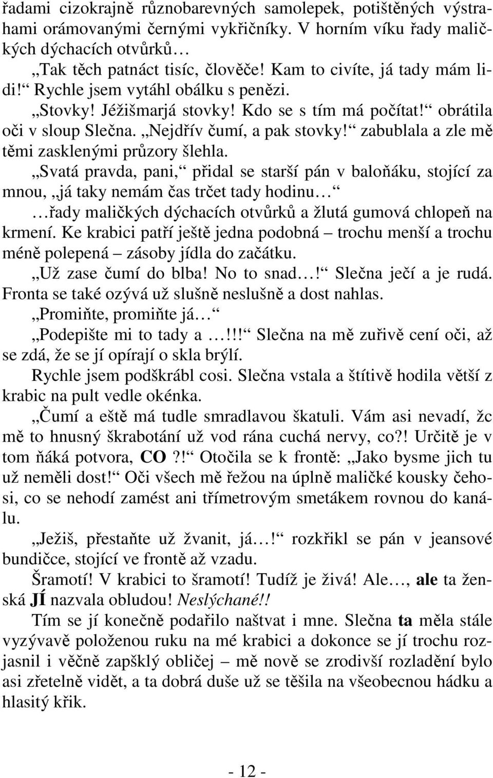 zabublala a zle mě těmi zasklenými průzory šlehla.