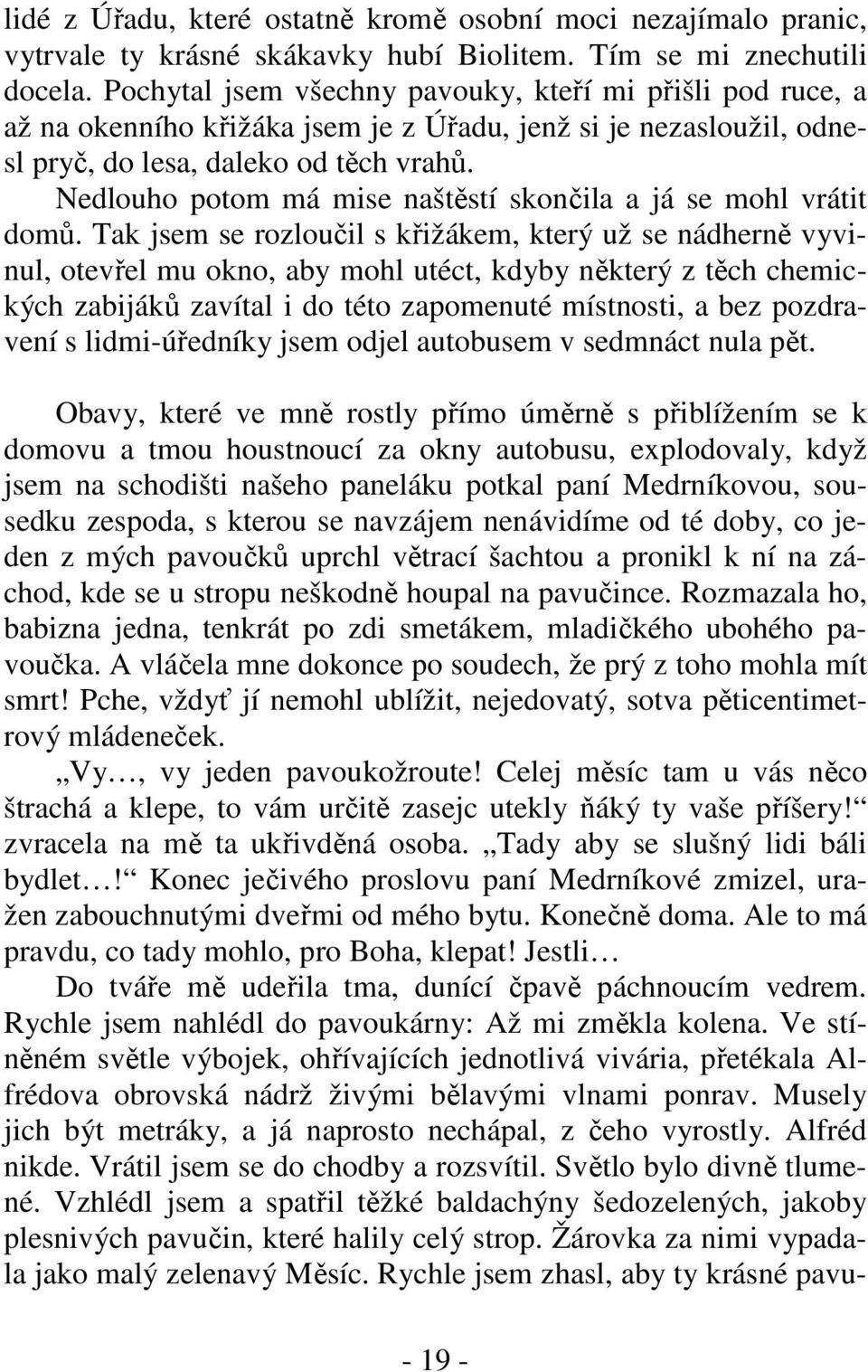 Nedlouho potom má mise naštěstí skončila a já se mohl vrátit domů.