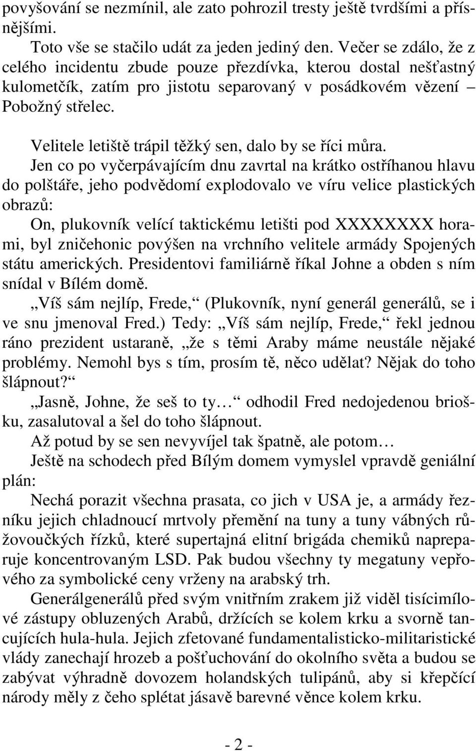 Velitele letiště trápil těžký sen, dalo by se říci můra.