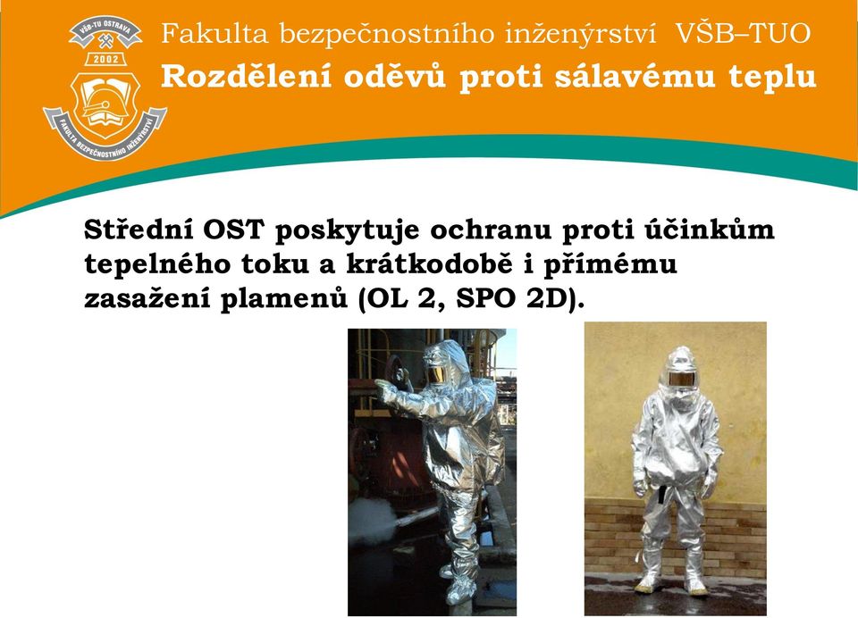 účinkům tepelného toku a krátkodobě i