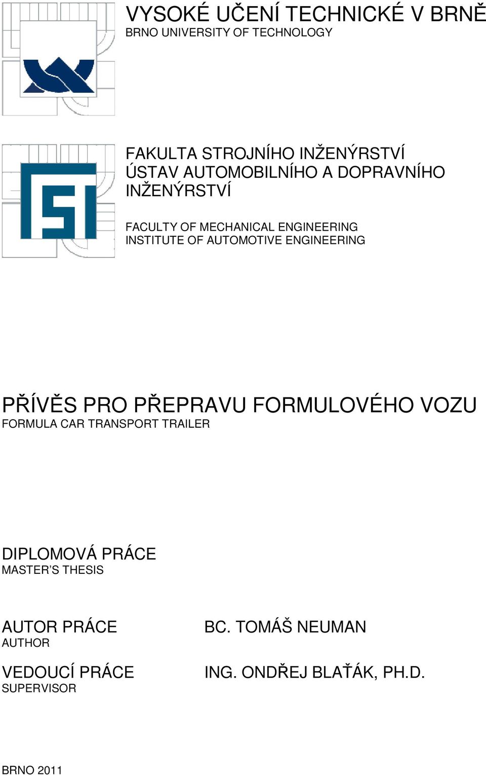 ENGINEERING PŘÍVĚS PRO PŘEPRAVU FORMULOVÉHO VOZU FORMULA CAR TRANSPORT TRAILER DIPLOMOVÁ PRÁCE