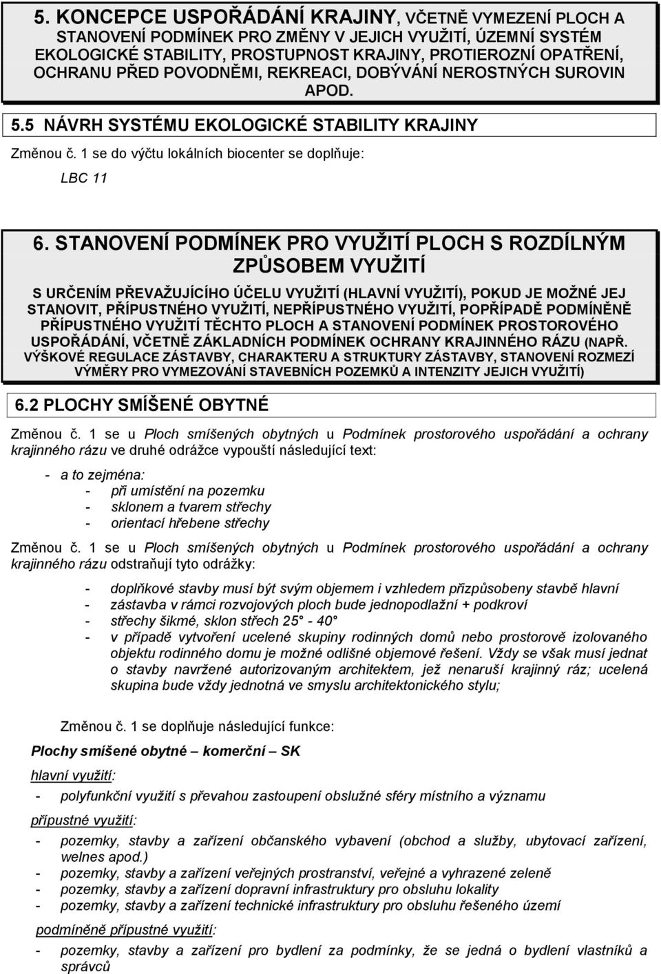 STANOVENÍ PODMÍNEK PRO VYUŽITÍ PLOCH S ROZDÍLNÝM ZPŮSOBEM VYUŽITÍ S URČENÍM PŘEVAŽUJÍCÍHO ÚČELU VYUŽITÍ (HLAVNÍ VYUŽITÍ), POKUD JE MOŽNÉ JEJ STANOVIT, PŘÍPUSTNÉHO VYUŽITÍ, NEPŘÍPUSTNÉHO VYUŽITÍ,