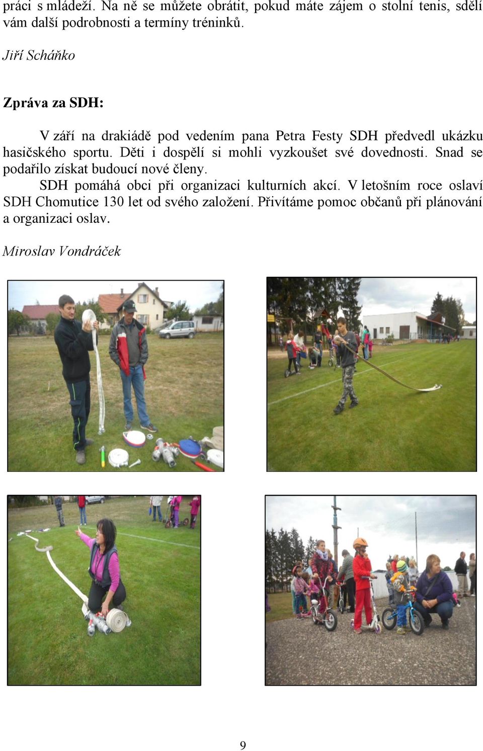 Děti i dospělí si mohli vyzkoušet své dovednosti. Snad se podařilo získat budoucí nové členy.