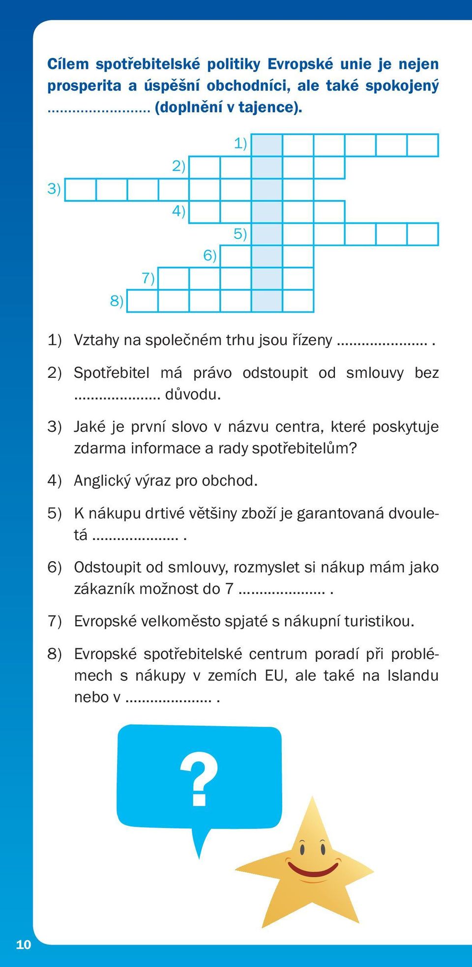 3) Jaké je první slovo v názvu centra, které poskytuje zdarma informace a rady spotřebitelům? 4) Anglický výraz pro obchod.