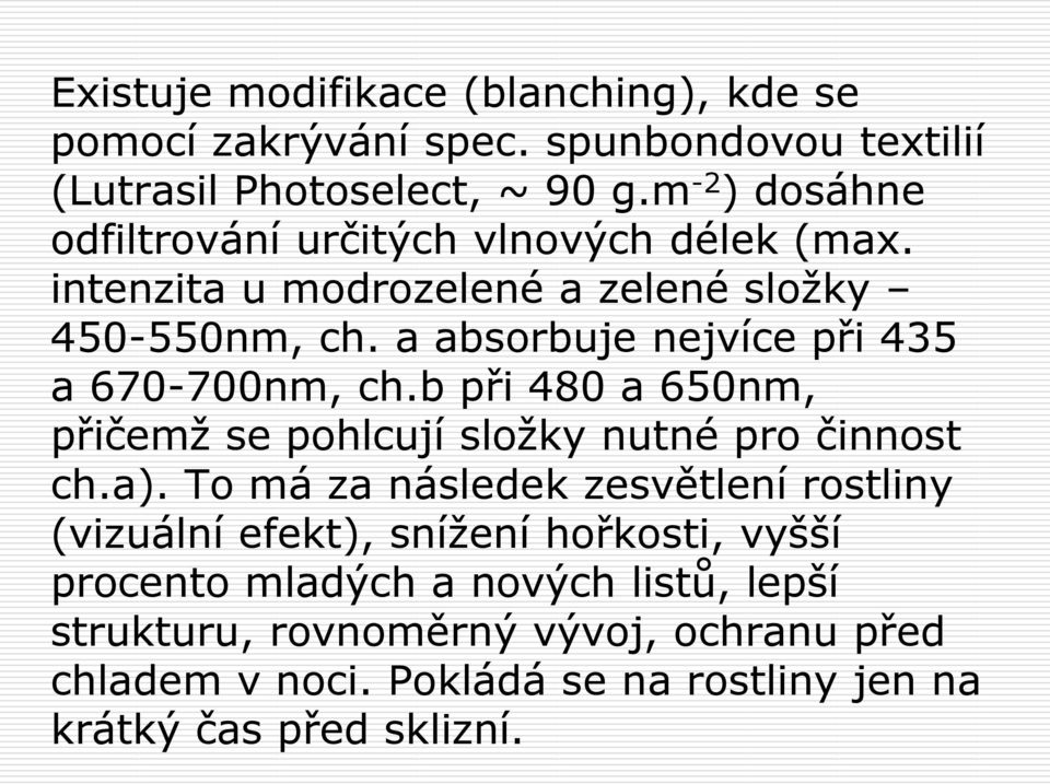 a absorbuje nejvíce při 435 a 670-700nm, ch.b při 480 a 650nm, přičemž se pohlcují složky nutné pro činnost ch.a).