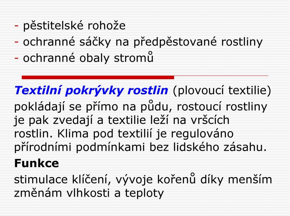 pak zvedají a textilie leží na vršcích rostlin.