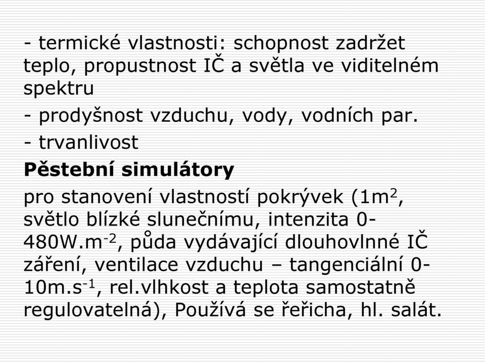 - trvanlivost Pěstební simulátory pro stanovení vlastností pokrývek (1m 2, světlo blízké slunečnímu,