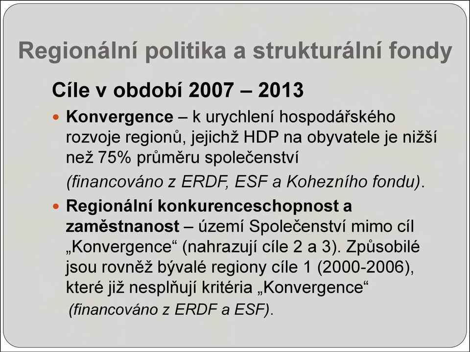 Regionální konkurenceschopnost a zaměstnanost území Společenství mimo cíl Konvergence (nahrazují cíle 2 a 3).