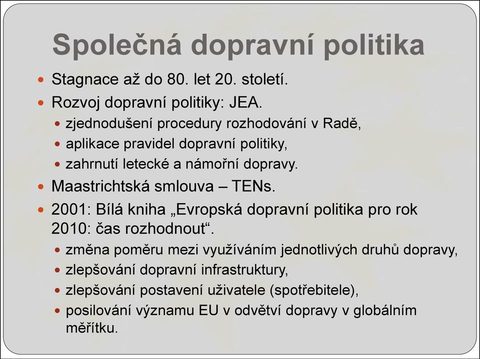 Maastrichtská smlouva TENs. 2001: Bílá kniha Evropská dopravní politika pro rok 2010: čas rozhodnout.