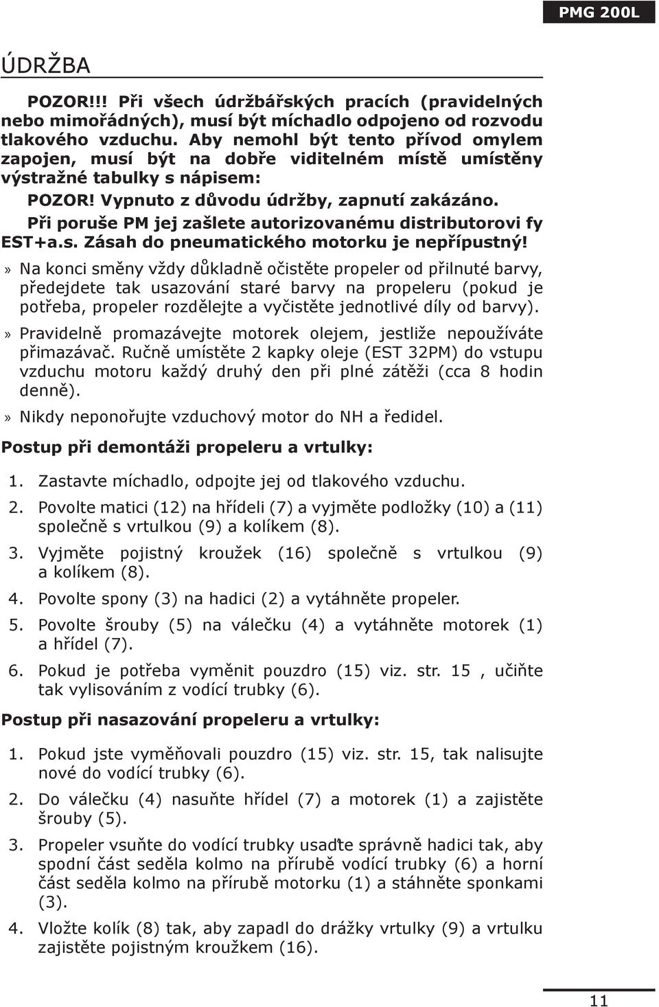 Při poruše PM jej zašlete autorizovanému distributorovi fy EST+a.s. Zásah do pneumatického motorku je nepřípustný!