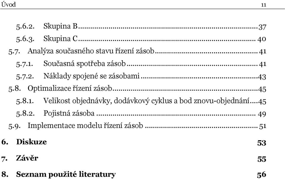 Optimalizace řízení zásob...45 5.8.1. Velikost objednávky, dodávkový cyklus a bod znovu-objednání...45 5.8.2.