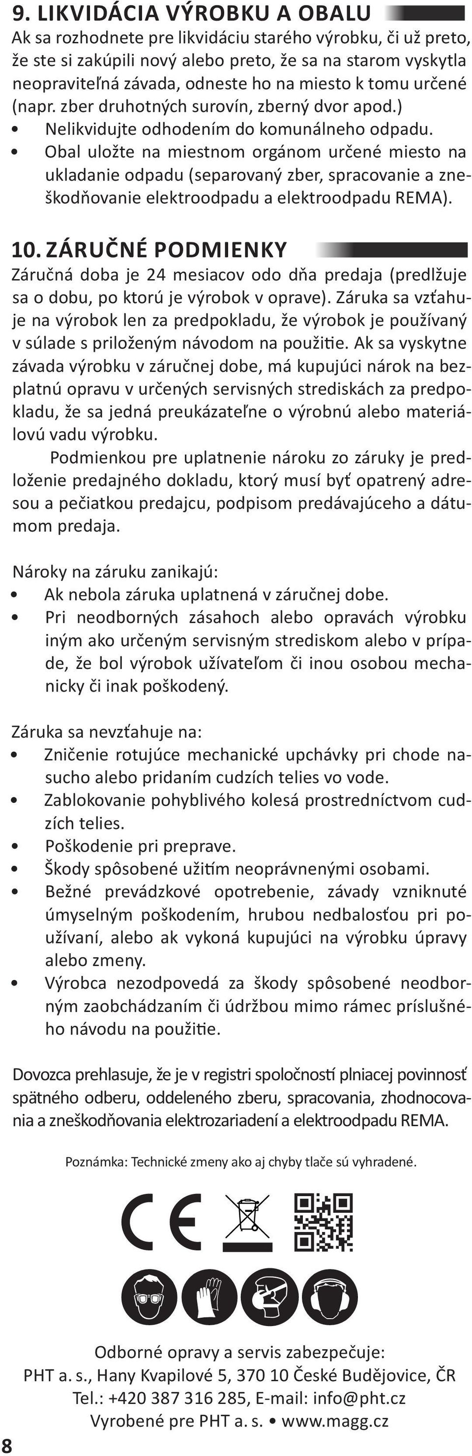 Obal uložte na miestnom orgánom určené miesto na ukladanie odpadu (separovaný zber, spracovanie a zneškodňovanie elektroodpadu a elektroodpadu REMA). 10.