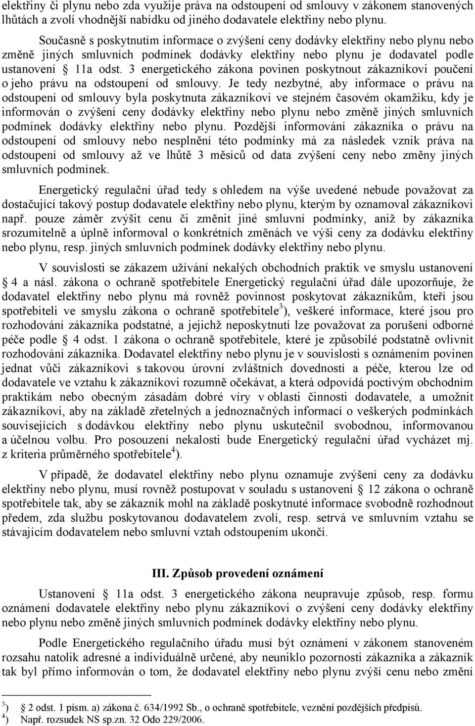 3 energetického zákona povinen poskytnout zákazníkovi poučení o jeho právu na odstoupení od smlouvy.