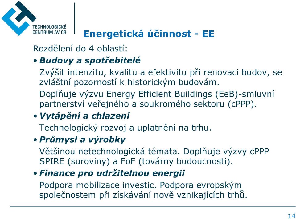 Vytápění a chlazení Technologický rozvoj a uplatnění na trhu. Průmysl a výrobky Většinou netechnologická témata.