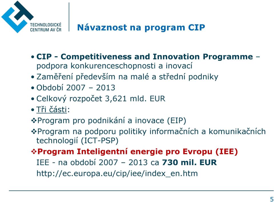 EUR Tři části: Program pro podnikání a inovace (EIP) Program na podporu politiky informačních a komunikačních