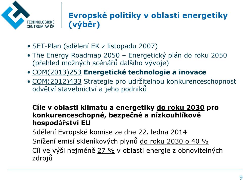 stavebnictví a jeho podniků Cíle v oblasti klimatu a energetiky do roku 2030 pro konkurenceschopné, bezpečné a nízkouhlíkové hospodářství EU Sdělení