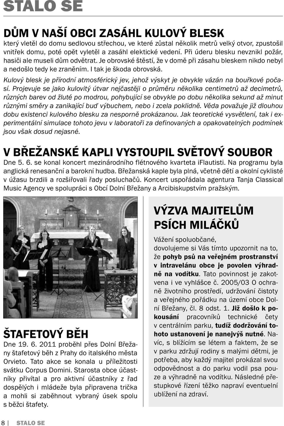 Kulový blesk je přírodní atmosférický jev, jehož výskyt je obvykle vázán na bouřkové počasí.