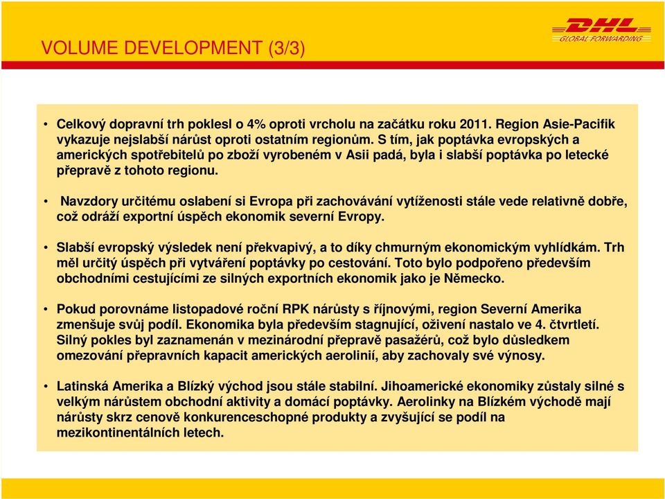 Navzdory určitému oslabení si Evropa při zachovávání vytíženosti stále vede relativně dobře, což odráží exportní úspěch ekonomik severní Evropy.
