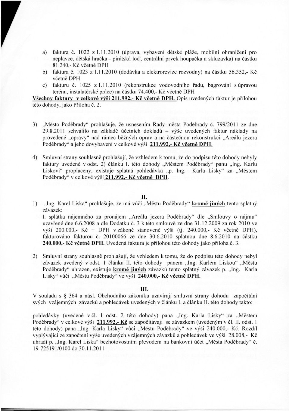 400,- Kč včetně DPH Všechny faktury v celkové výši 211.992,- Kč včetně DPH. Opis uvedených faktur je přílohou této dohody, jako Příloha č. 2. 3)..*' prohlašuje, že usnesením Rady města Poděbrady č.