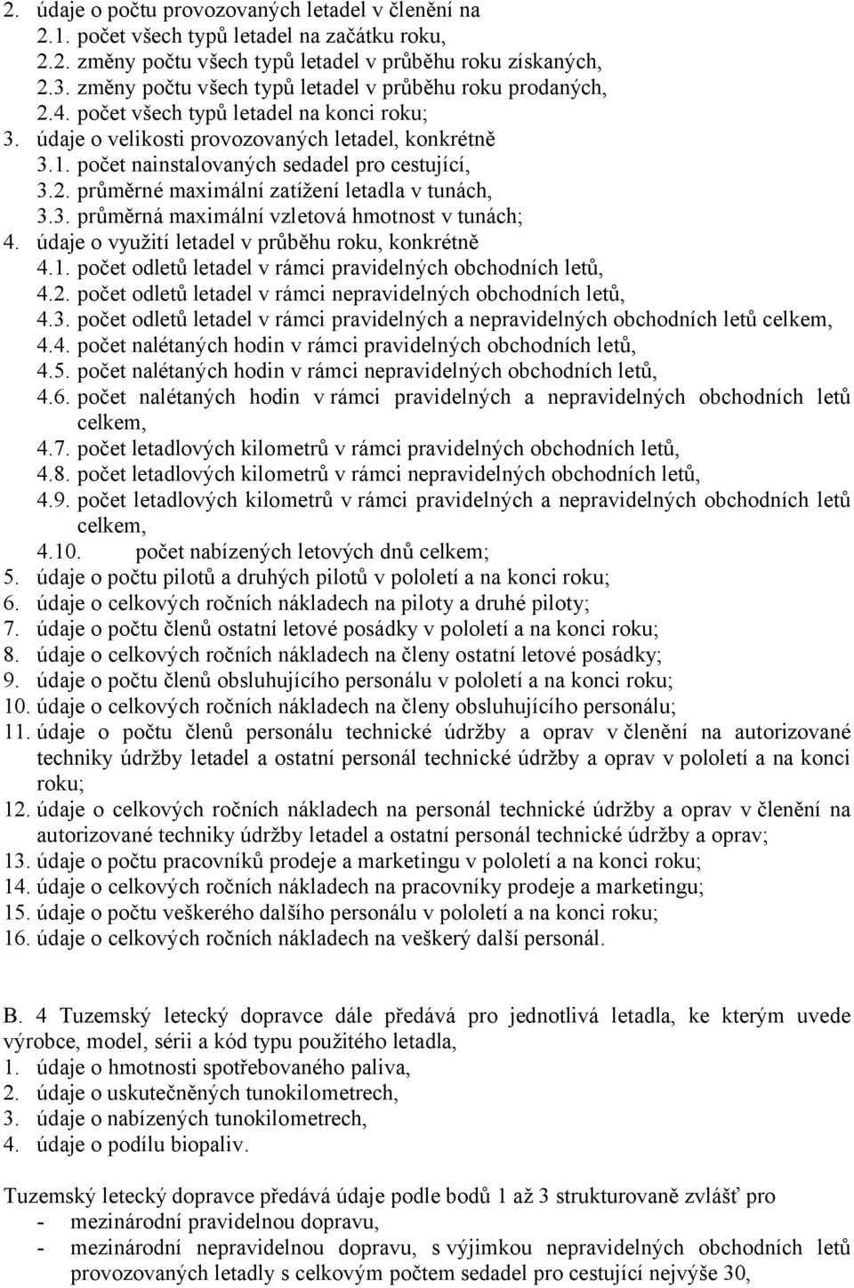 počet nainstalovaných sedadel pro cestující, 3.2. průměrné maximální zatížení letadla v tunách, 3.3. průměrná maximální vzletová hmotnost v tunách; 4.