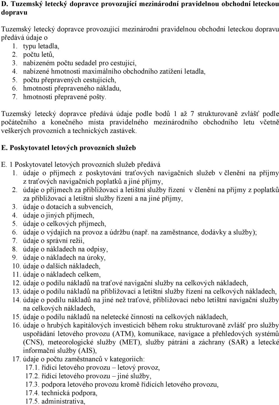 hmotnosti přepraveného nákladu, 7. hmotnosti přepravené pošty.