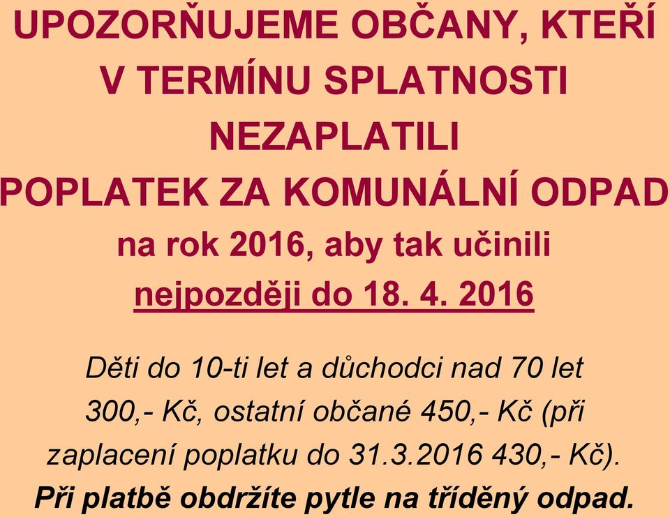 2016 Děti do 10-ti let a důchodci nad 70 let 300,- Kč, ostatní občané 450,-