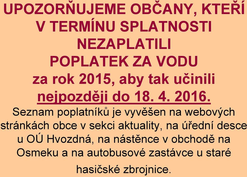 Seznam poplatníků je vyvěšen na webových stránkách obce v sekci aktuality, na