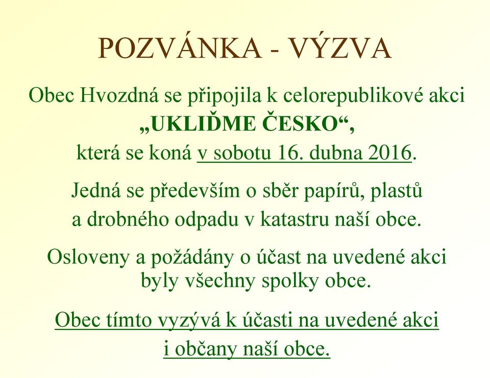 Jedná se především o sběr papírů, plastů a drobného odpadu v katastru naší obce.