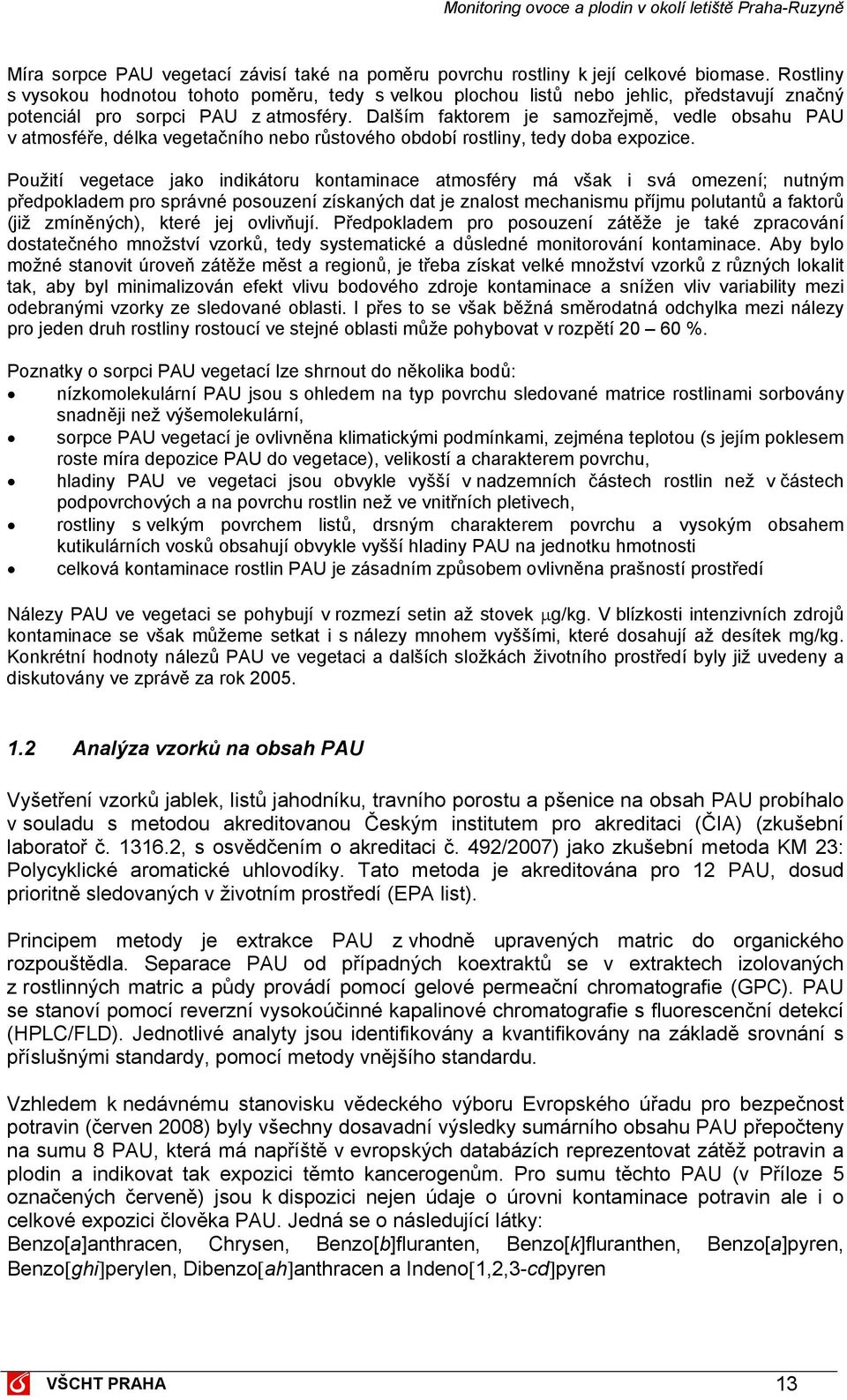 Dalším faktorem je samozřejmě, vedle obsahu PAU v atmosféře, délka vegetačního nebo růstového období rostliny, tedy doba expozice.