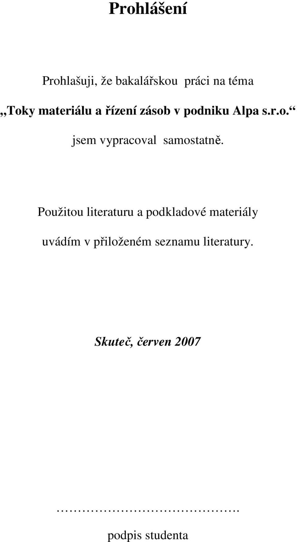 Použitou literaturu a podkladové materiály uvádím v přiloženém