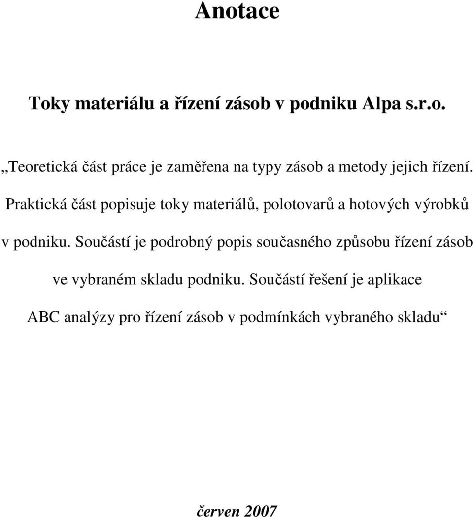 Součástí je podrobný popis současného způsobu řízení zásob ve vybraném skladu podniku.
