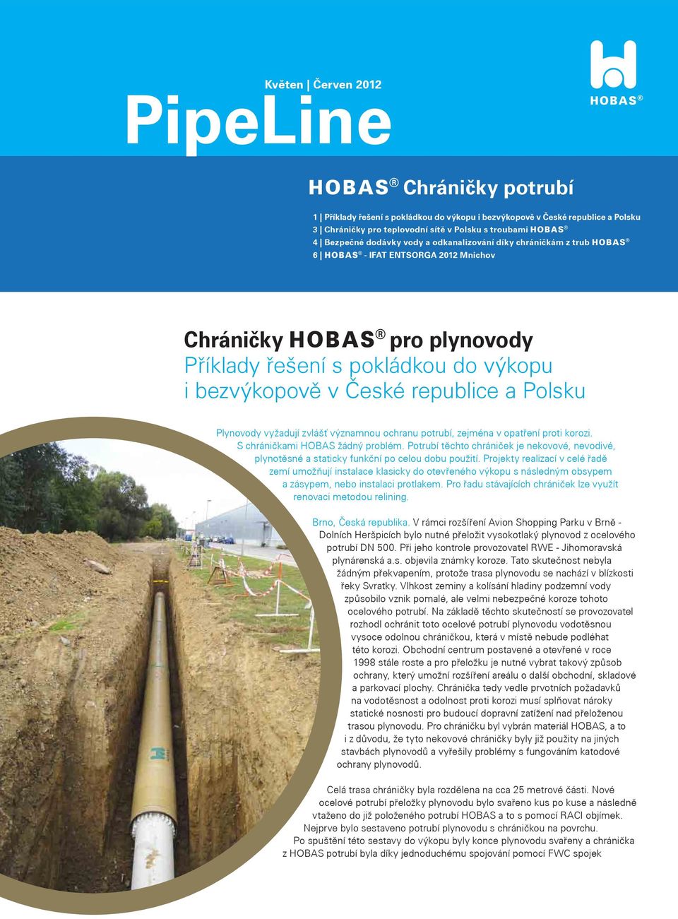 Plynovody vyžadují zvlášť významnou ochranu potrubí, zejména v opatření proti korozi. S chráničkami HOBAS žádný problém.