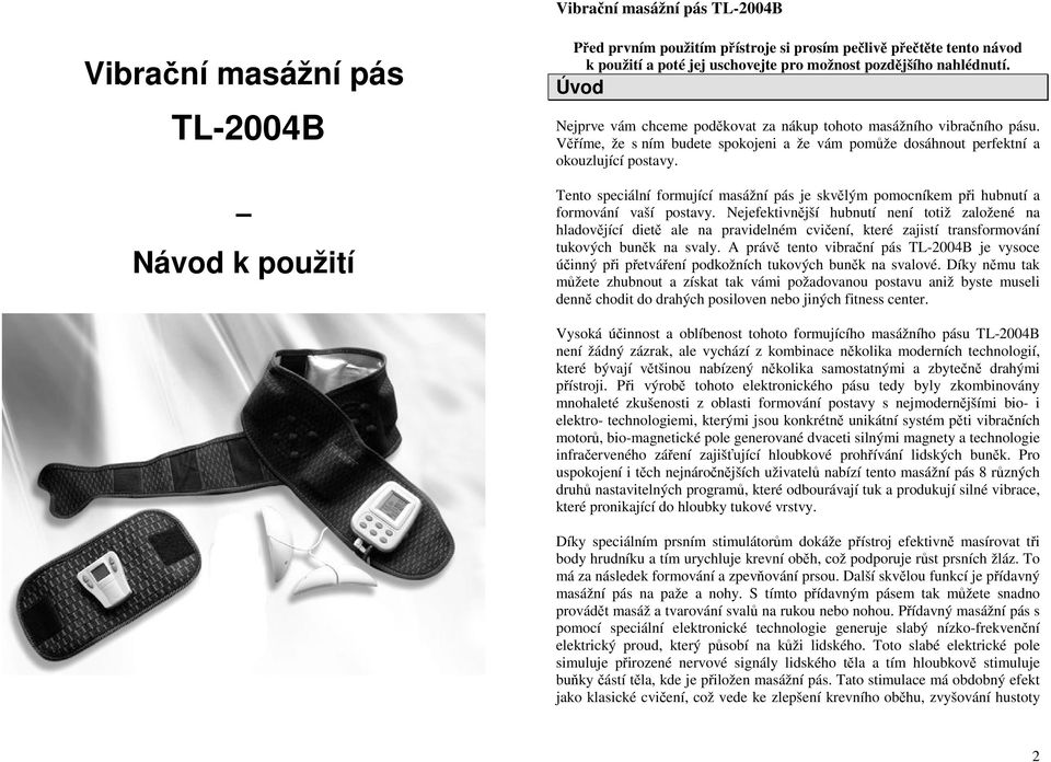 Tento speciální formující masážní pás je skvělým pomocníkem při hubnutí a formování vaší postavy.