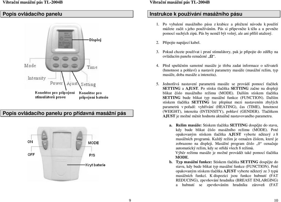 Pokud chcete používat i prsní stimulátory, pak je připojte do zdířky na ovládacím panelu označené Ω. 4.