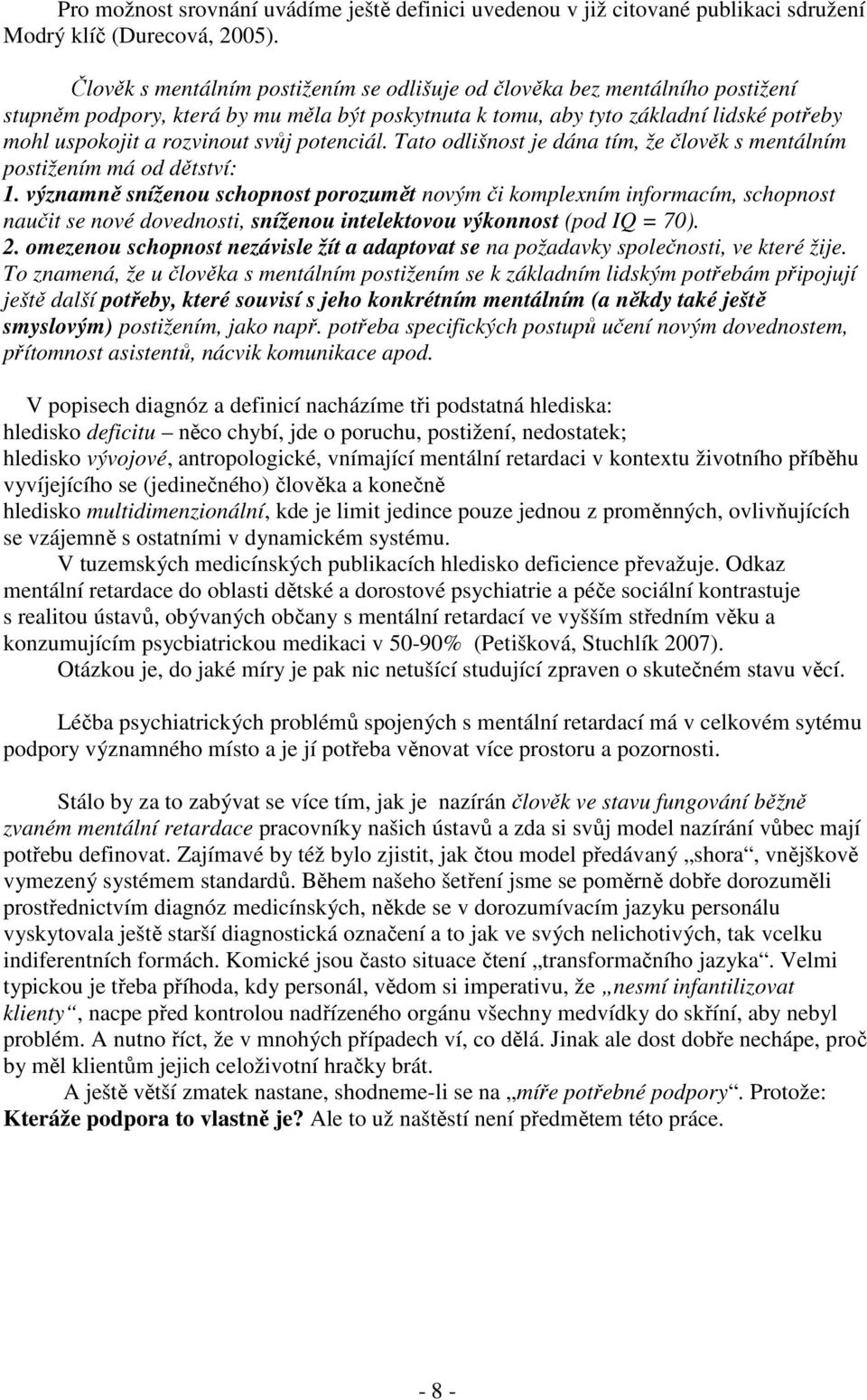 potenciál. Tato odlišnost je dána tím, že člověk s mentálním postižením má od dětství: 1.