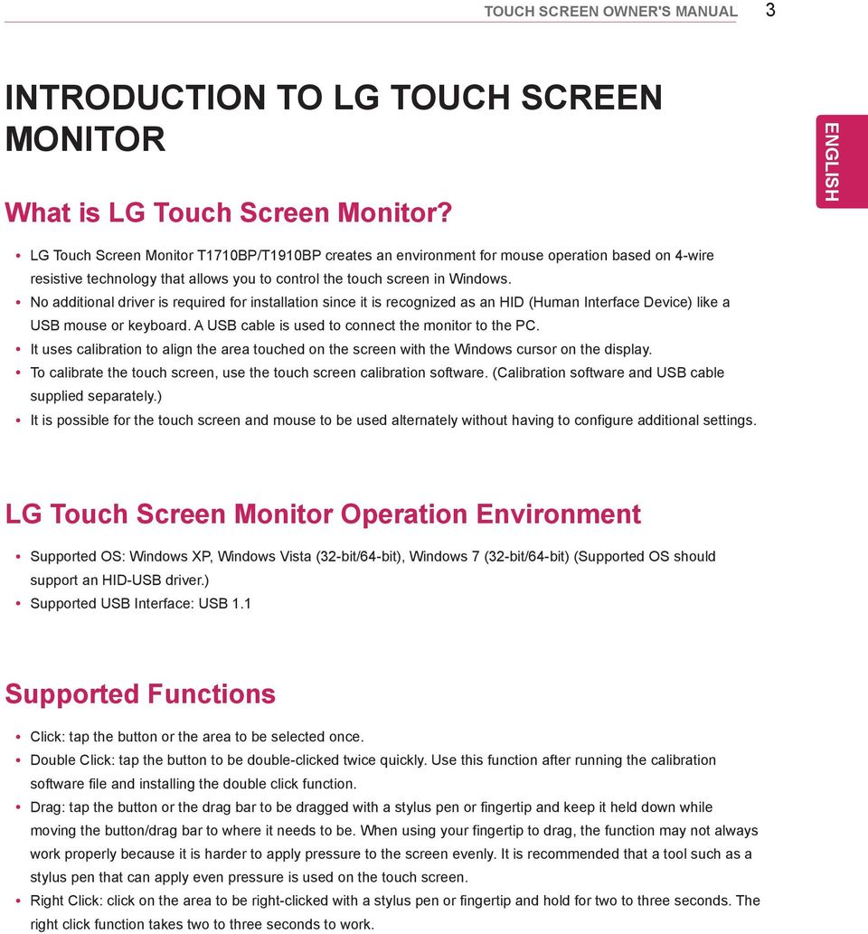 ò yno additional driver is required for installation since it is recognized as an HID (Human Interface Device) like a USB mouse or keyboard. A USB cable is used to connect the monitor to the PC.