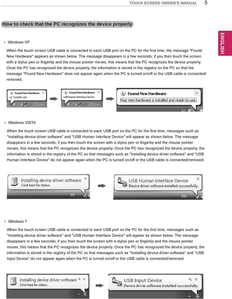 The message disappears in a few seconds; if you then touch the screen with a stylus pen or fingertip and the mouse pointer moves, this means that the PC recognizes the device properly.