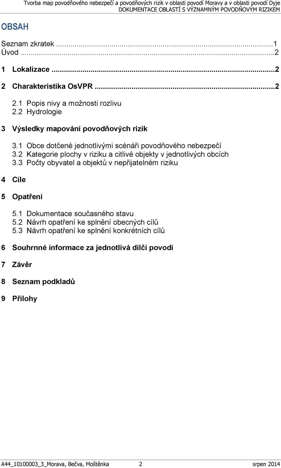 2 Kategorie plochy v riziku a citlivé objekty v jednotlivých obcích 3.3 Počty obyvatel a objektů v nepřijatelném riziku 4 Cíle 5 Opatření 5.1 Dokumentace současného stavu 5.
