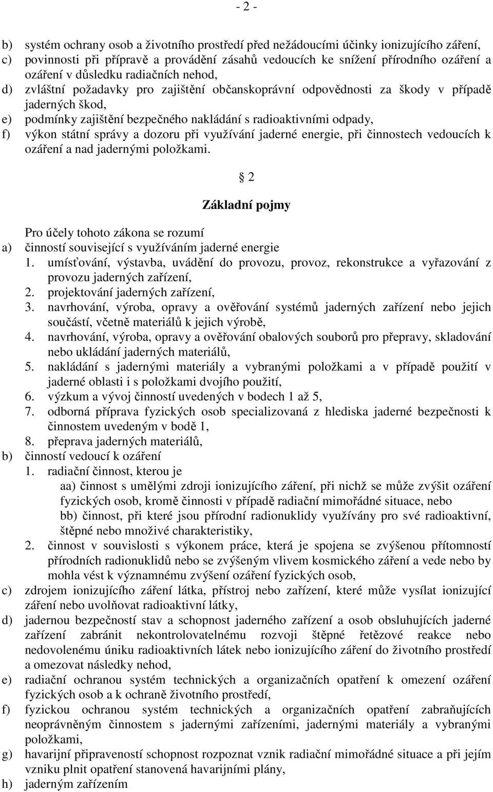 výkon státní správy a dozoru při využívání jaderné energie, při činnostech vedoucích k ozáření a nad jadernými položkami.