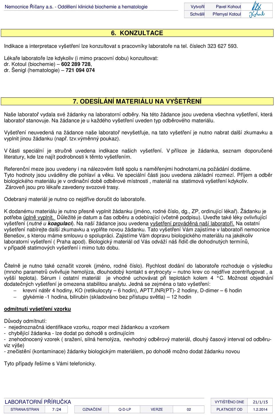 Na této žádance jsou uvedena všechna vyšetření, která laboratoř stanovuje. Na žádance je u každého vyšetření uveden typ odběrového materiálu.