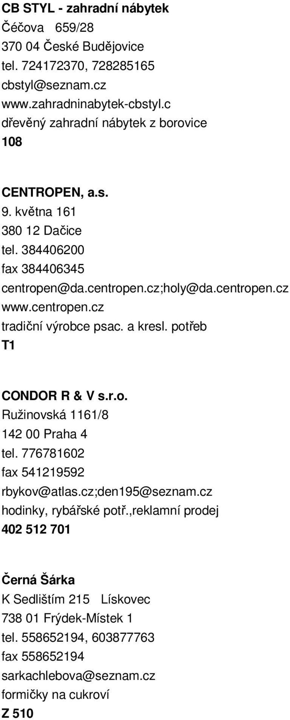 centropen.cz tradiční výrobce psac. a kresl. potřeb CONDOR R & V s.r.o. Ružinovská 1161/8 142 00 Praha 4 tel. 776781602 fax 541219592 rbykov@atlas.cz;den195@seznam.